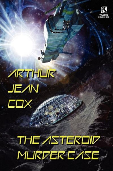 Cover for Arthur Jean Cox · The Asteroid Murder Case: a Science Fiction Mystery / a Collector of Ambroses and Other Rare Items (Wildside Double #20) (Paperback Bog) (2011)