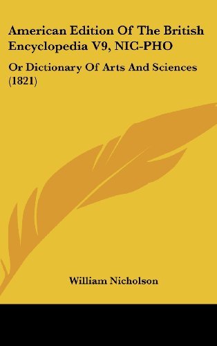 Cover for William Nicholson · American Edition of the British Encyclopedia V9, Nic-pho: or Dictionary of Arts and Sciences (1821) (Hardcover Book) (2008)