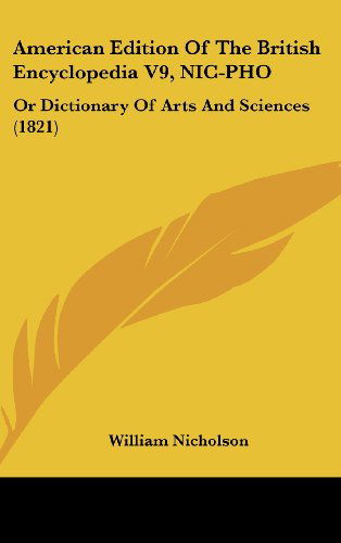 Cover for William Nicholson · American Edition of the British Encyclopedia V9, Nic-pho: or Dictionary of Arts and Sciences (1821) (Hardcover Book) (2008)