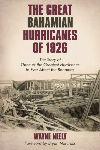 Cover for Wayne Neely · The Great Bahamian Hurricanes of 1926: the Story of Three of the Greatest Hurricanes to Ever Affect the Bahamas (Paperback Book) (2009)