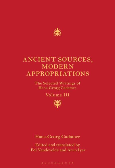 Cover for Hans-Georg Gadamer · Ancient Sources, Modern Appropriations: The Selected Writings of Hans-Georg Gadamer: Volume III - The Selected Writings of Hans-Georg Gadamer (Gebundenes Buch) (2025)