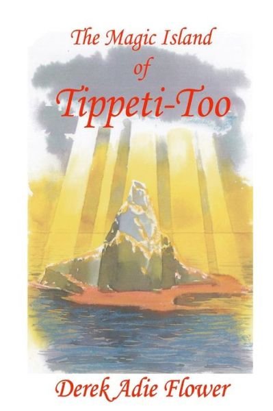 Cover for Derek Adie Flower · The Magic Island of Tippeti-too: No Subtitle (Paperback Book) (2009)