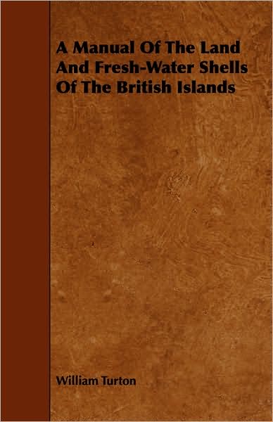 Cover for William Turton · A Manual of the Land and Fresh-water Shells of the British Islands (Paperback Book) (2008)