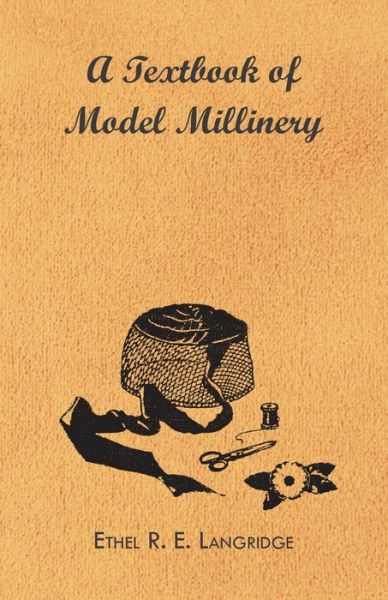 Cover for Ethel R. E. Langridge · A Textbook Of Model Millinery (Paperback Book) (2010)