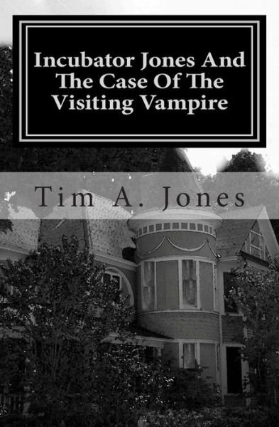 Cover for Tim A. Jones · Incubator Jones and the Case of the Visiting Vampire (Paperback Bog) (2011)