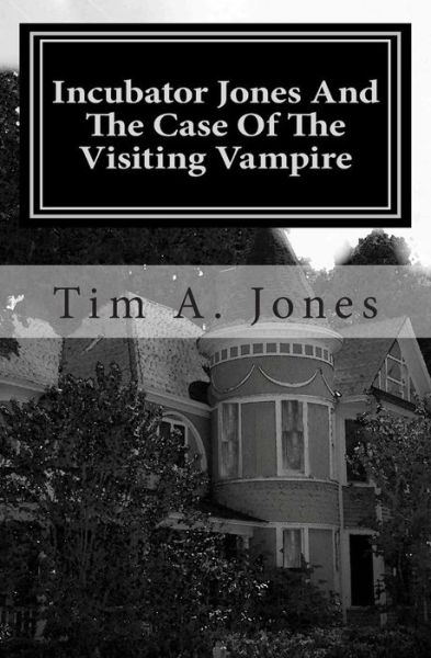 Cover for Tim A. Jones · Incubator Jones and the Case of the Visiting Vampire (Paperback Book) (2011)