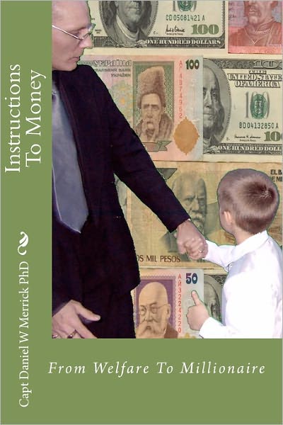 Cover for Capt Daniel W Merrick Phd · Instructions to Money: from Welfare to Millionaire (Paperback Book) (2006)