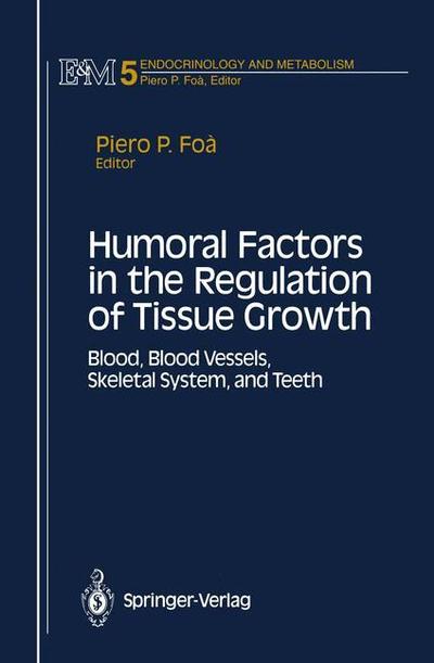 Cover for Piero P Foa · Humoral Factors in the Regulation of Tissue Growth: Blood, Blood Vessels, Skeletal System, and Teeth - Endocrinology and Metabolism (Paperback Bog) [Softcover reprint of the original 1st ed. 1993 edition] (2011)