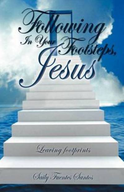 Cover for Saily Fuentes Santos · Following in Your Footsteps, Jesus.: Leaving Footprints (Taschenbuch) (2012)