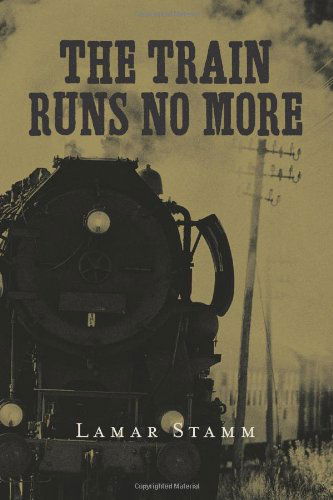 Cover for Lamar Stamm · The Train Runs No More (Paperback Book) (2011)