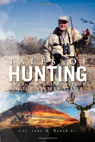 Cover for Col. John Roush · Tales of Hunting: Deer, Elk, and Antelope in the Western States (Paperback Book) (2011)