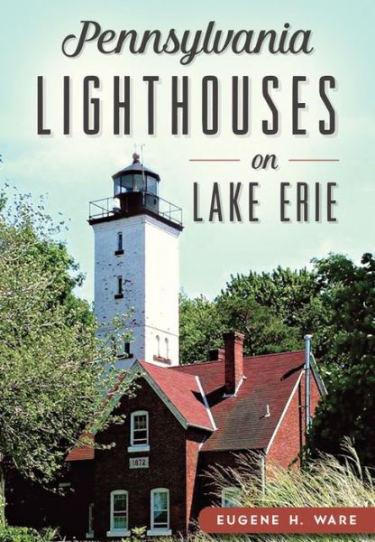 Cover for Eugene H. Ware · Pennsylvania Lighthouses on Lake Erie (Paperback Book) (2016)