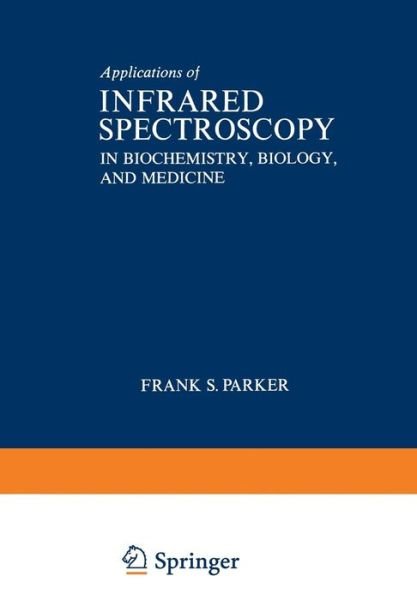 Cover for Frank Parker · Applications of Infrared Spectroscopy in Biochemistry, Biology, and Medicine (Paperback Book) [Softcover reprint of the original 1st ed. 1971 edition] (2012)