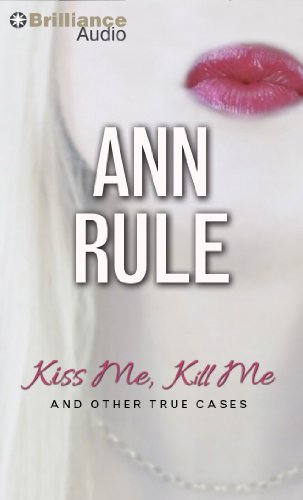 Cover for Ann Rule · Kiss Me, Kill Me: and Other True Cases (Ann Rule's Crime Files) (Audiobook (CD)) [Abridged edition] (2014)
