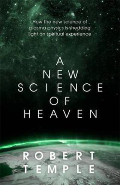 Cover for Robert Temple · A New Science of Heaven: How the new science of plasma physics is shedding light on spiritual experience (Hardcover Book) (2022)