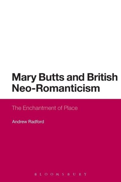 Cover for Radford, Dr Andrew (University of Glasgow, UK) · Mary Butts and British Neo-Romanticism: The Enchantment of Place (Paperback Book) (2016)