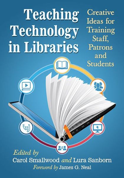 Cover for Carol Smallwood · Teaching Technology in Libraries: Creative Ideas for Training Staff, Patrons and Students (Taschenbuch) (2017)