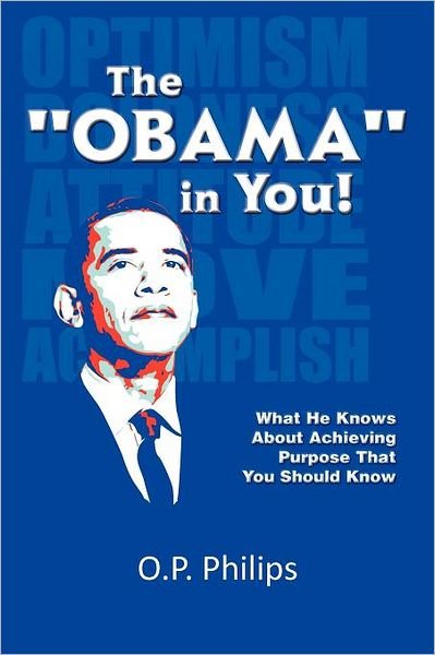 Cover for O P. Philips · The ''obama'' in You!: What He Knows About Achieving Purpose That You Should Know. (Paperback Book) (2012)