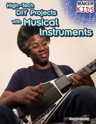 Cover for Maggie Murphy · High-tech Diy Projects with Musical Instruments (Hardcover Book) (2014)