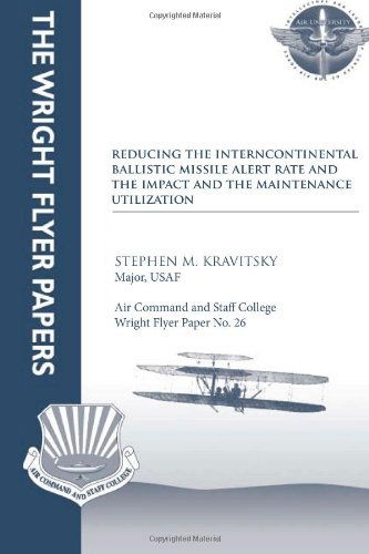 Cover for Maj Stephen M Kravitsky · Reducing the Intercontinental Ballistic Missile Alert Rate and the Impact on Maintenance Utilization (Paperback Book) (2012)