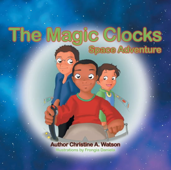 Cover for Christine A. Watson · The Magic Clocks : Space Adventure (Paperback Book) (2020)