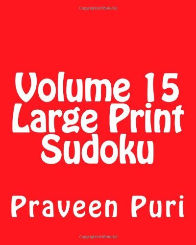 Cover for Praveen Puri · Volume 15 Large Print Sudoku: Fun, Large Print Sudoku Puzzles (Paperback Book) [Act Lrg edition] (2013)