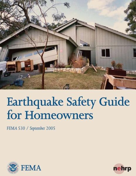 Cover for U S Department of Homeland Security · Earthquake Safety Guide for Homeowners (Fema 530 / September 2005) (Paperback Book) (2013)