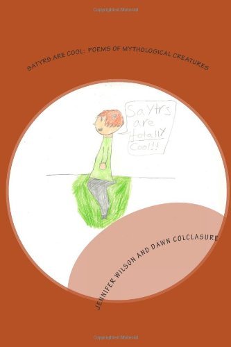 Cover for Dawn Colclasure · Satyrs Are Cool: Poems of Mythological Creatures (Paperback Bog) (2013)