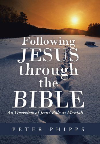 Cover for Peter Phipps · Following Jesus Through the Bible: an Overview of Jesus' Role As Messiah (Gebundenes Buch) (2013)