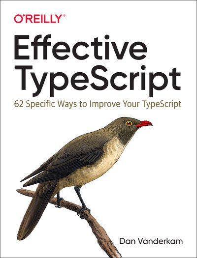 Cover for Dan Vanderkam · Effective TypeScript: 62 Specific Ways to Improve Your TypeScript (Paperback Book) (2019)