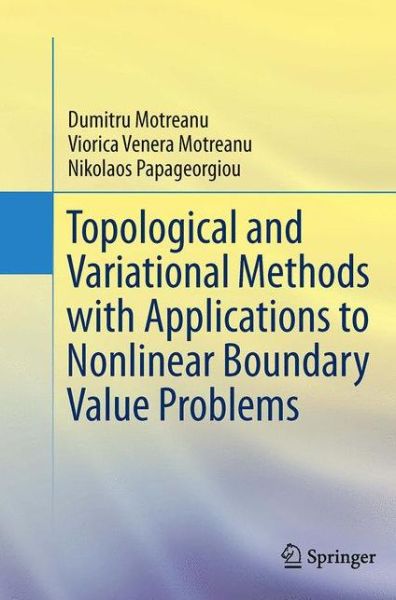 Topological and Variational Methods with Applications to Nonlinear Boundary Value Problems - Dumitru Motreanu - Books - Springer-Verlag New York Inc. - 9781493944743 - August 23, 2016