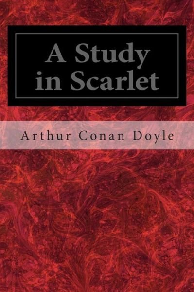 A Study in Scarlet - Arthur Conan Doyle - Books - Createspace - 9781495490743 - February 10, 2014
