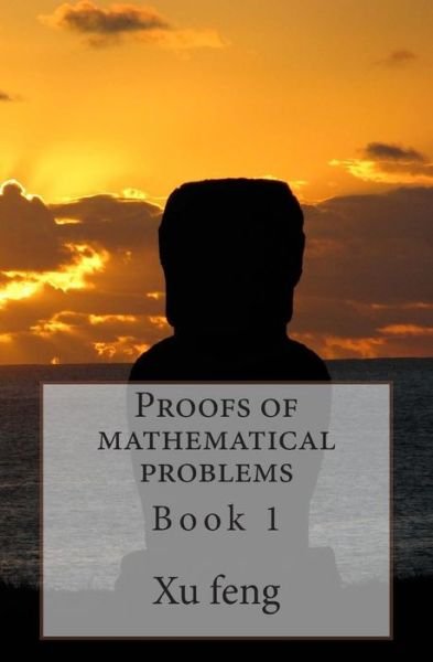 Proofs of Mathematical Problems - Xu Feng - Bøker - Createspace - 9781496196743 - 9. mars 2014