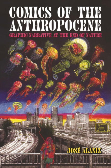 Cover for Jose Alaniz · Comics of the Anthropocene: Graphic Narrative at the End of Nature (Hardcover Book) (2025)