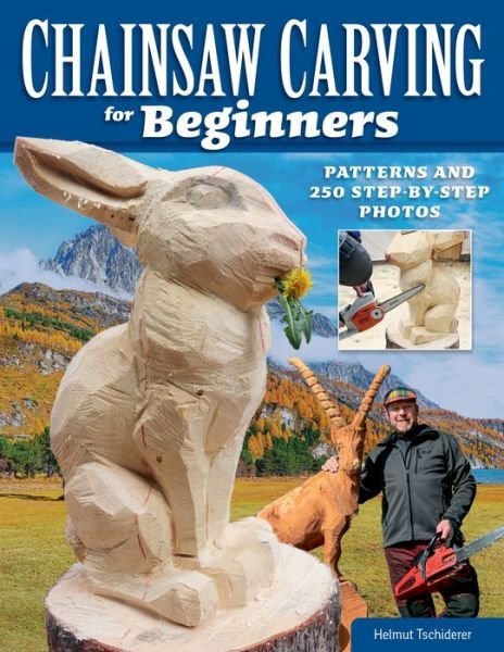 Chainsaw Carving for Beginners: Chainsaw Carving for Beginners - Helmut Tschiderer - Books - Fox Chapel Publishing - 9781497102743 - March 15, 2022