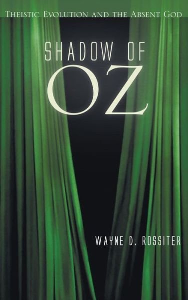Cover for Wayne D Rossiter · Shadow of Oz: Theistic Evolution and the Absent God (Hardcover Book) (2015)