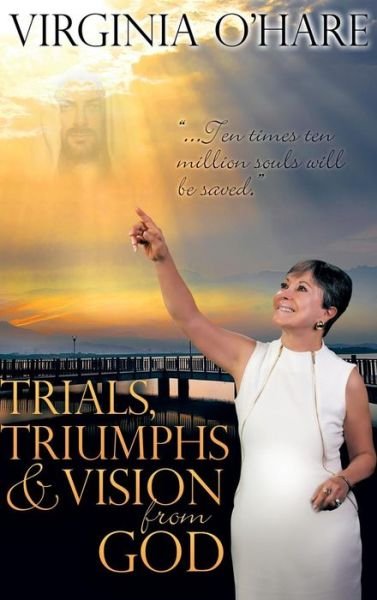 Virginia O'hare · Trials, Triumphs, and Vision from God (Hardcover bog) (2014)