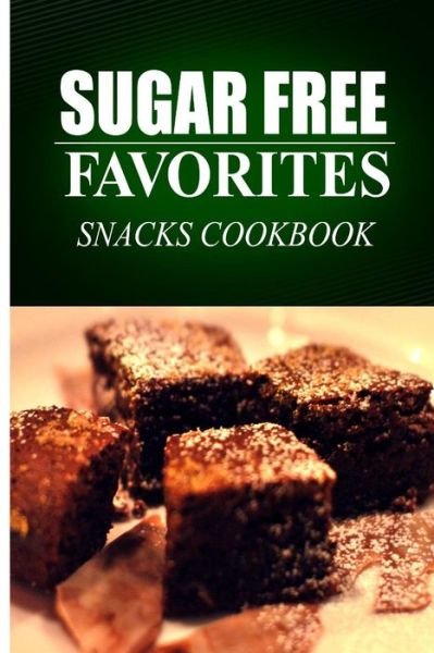 Cover for Sugar Free Favorites · Sugar Free Favorites - Snacks Cookbook: Sugar Free Recipes Cookbook for Your Everyday Sugar Free Cooking (Taschenbuch) (2014)