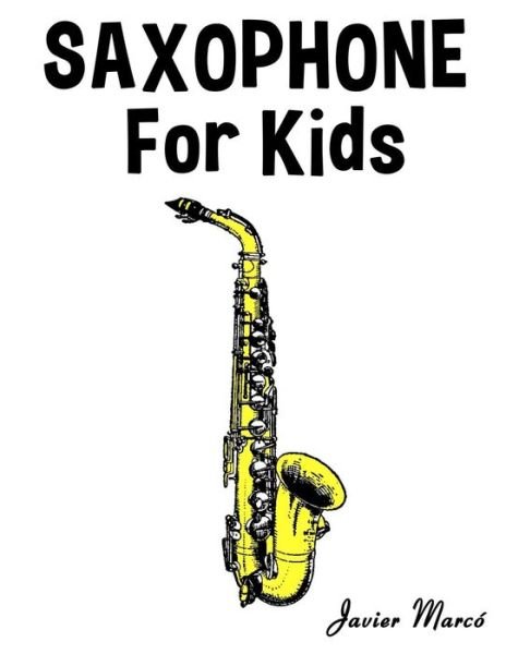 Cover for Javier Marco · Saxophone for Kids: Christmas Carols, Classical Music, Nursery Rhymes, Traditional &amp; Folk Songs! (Paperback Book) (2014)