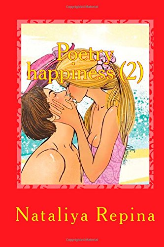 Cover for Nataliya Repina · Poetry Happiness (2): Love, Success, Wealth and a Lot of Happiness (Volume 98) (Russian Edition) (Paperback Book) [Russian, 8 edition] (2014)