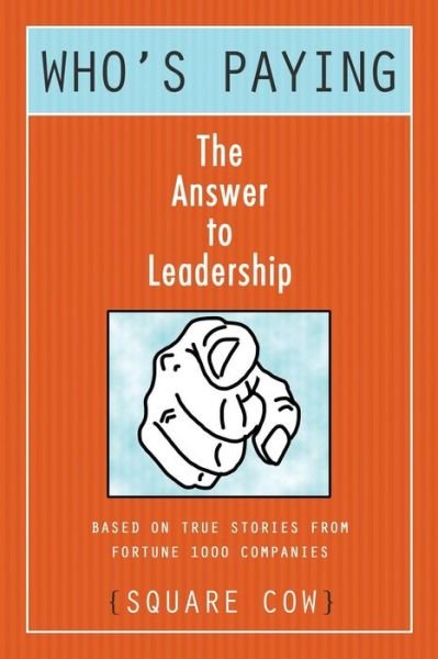 Cover for Square Cow · Who's Paying? the Answer to Leadership (Paperback Book) (2014)