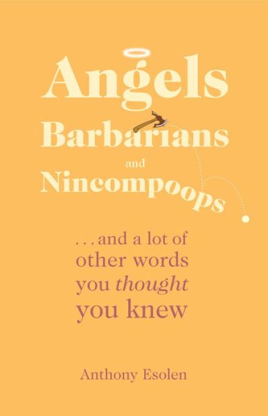 Cover for Anthony Esolen · Angels, Barbarians, and Nincompoops (Hardcover Book) (2017)