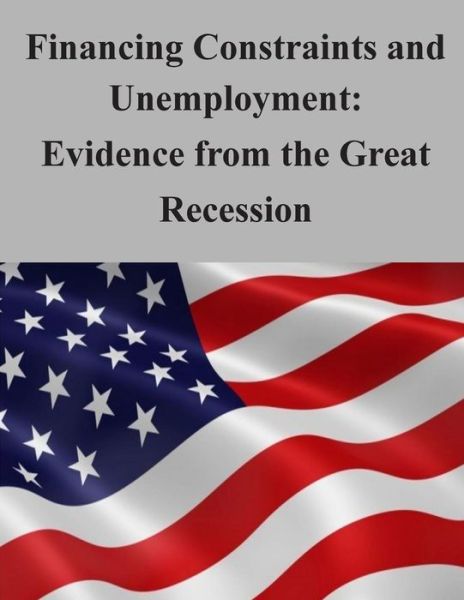 Cover for Federal Reserve Board · Financing Constraints and Unemployment: Evidence from the Great Recession (Paperback Book) (2015)