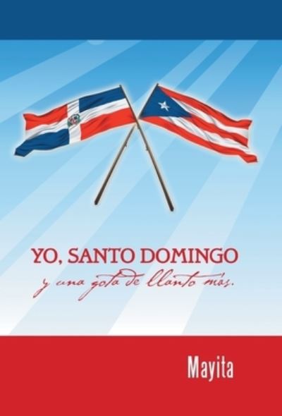 Cover for Mayita · Yo, Santo Domingo y una Gota de Llanto Más (Book) (2024)