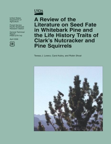 Cover for United States Department of Agriculture · A Review of the Literature on Seed Fate in Whitebark Pine and the Life History Traits of Clark?s Nutcracker and Pine Squirrels (Pocketbok) (2015)