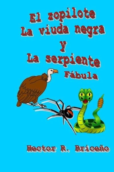 Cover for Hector R Briceno · El Zopilote La Viuda Negra Y La Serpiente: Cuento Fabulesco Ilustrado (Pocketbok) (2015)