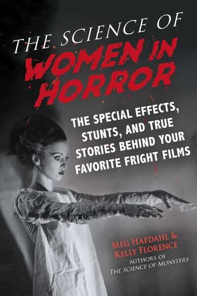 Cover for Meg Hafdahl · The Science of Women in Horror: The Special Effects, Stunts, and True Stories Behind Your Favorite Fright Films - The Science of (Pocketbok) (2020)
