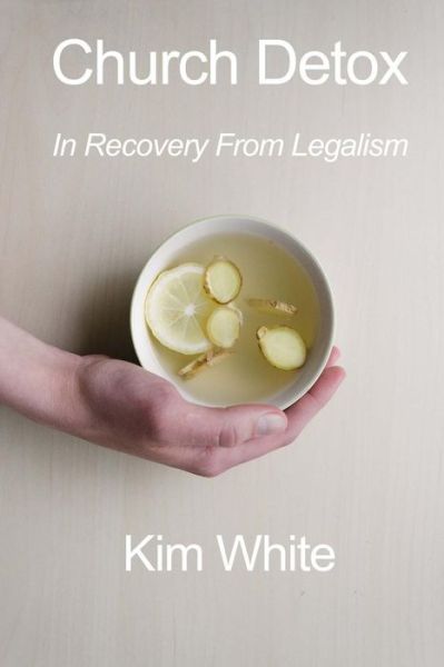 Cover for Kim White · Church Detox: in Recovery from Legalism (Paperback Book) (2015)