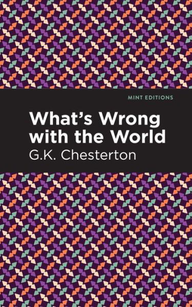 What's Wrong with the World - Mint Editions - G. K. Chesterton - Books - Graphic Arts Books - 9781513271743 - April 8, 2021