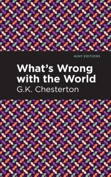 Cover for G. K. Chesterton · What's Wrong with the World - Mint Editions (Taschenbuch) (2021)
